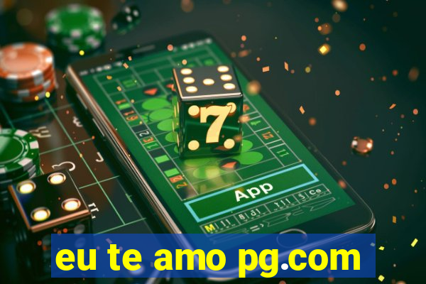 eu te amo pg.com