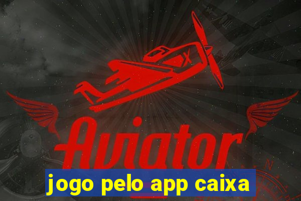 jogo pelo app caixa