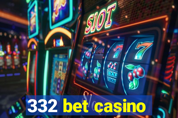 332 bet casino