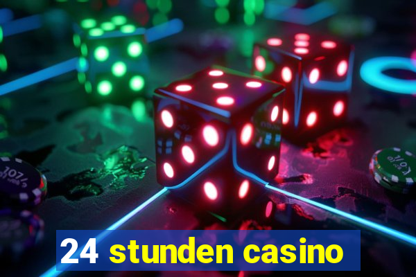 24 stunden casino