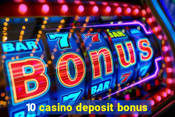 10 casino deposit bonus