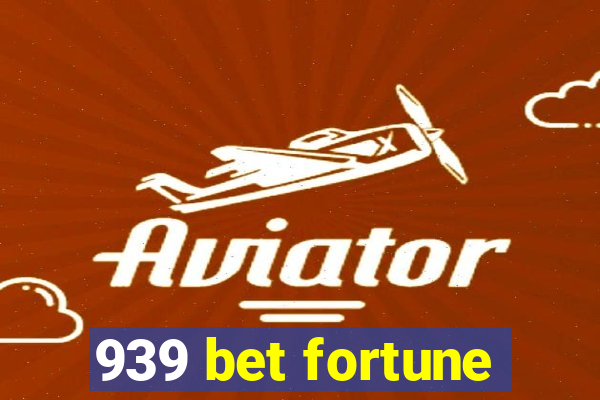 939 bet fortune