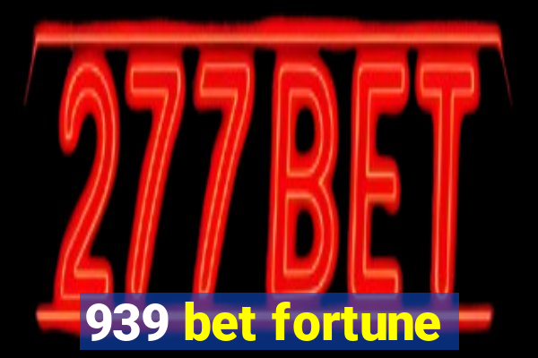 939 bet fortune