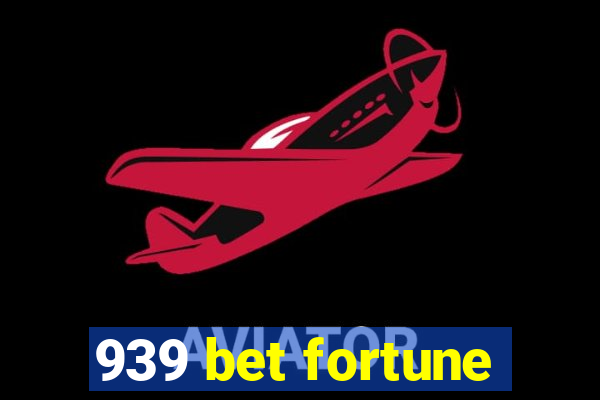 939 bet fortune