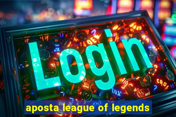 aposta league of legends