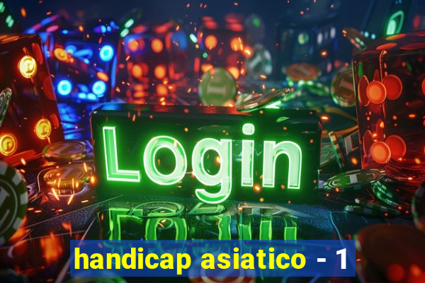 handicap asiatico - 1