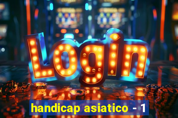 handicap asiatico - 1