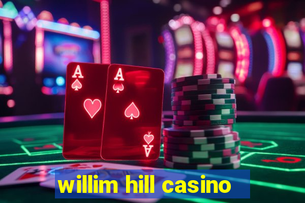 willim hill casino