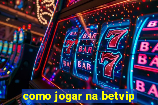 como jogar na betvip