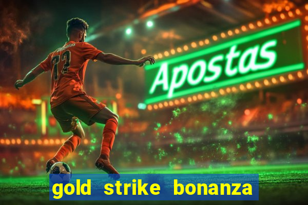 gold strike bonanza fortune play slot free play