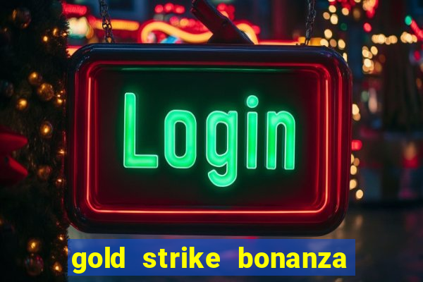 gold strike bonanza fortune play slot free play