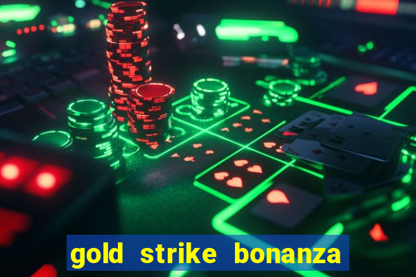 gold strike bonanza fortune play slot free play