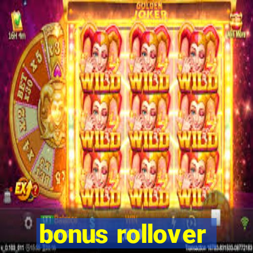 bonus rollover