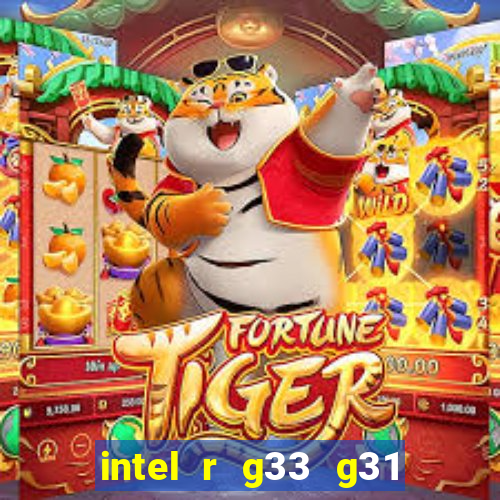 intel r g33 g31 express chipset family roda quais jogos