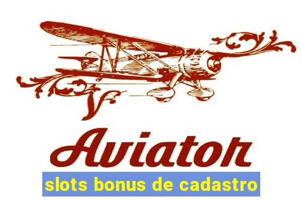 slots bonus de cadastro