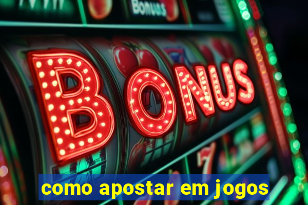 como apostar em jogos