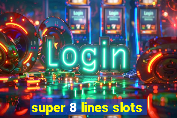 super 8 lines slots