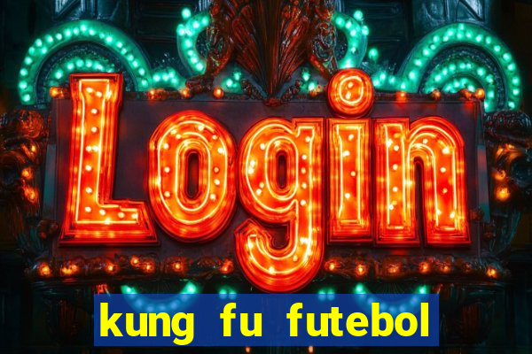 kung fu futebol clube filme completo dublado