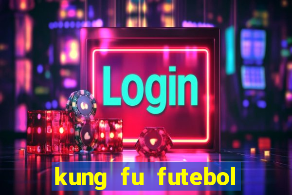 kung fu futebol clube filme completo dublado