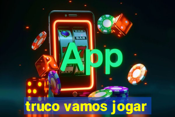 truco vamos jogar