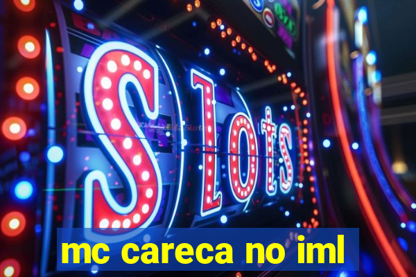 mc careca no iml