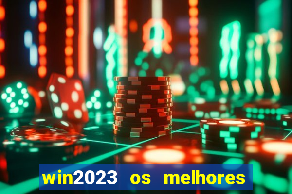 win2023 os melhores jogos de cassino