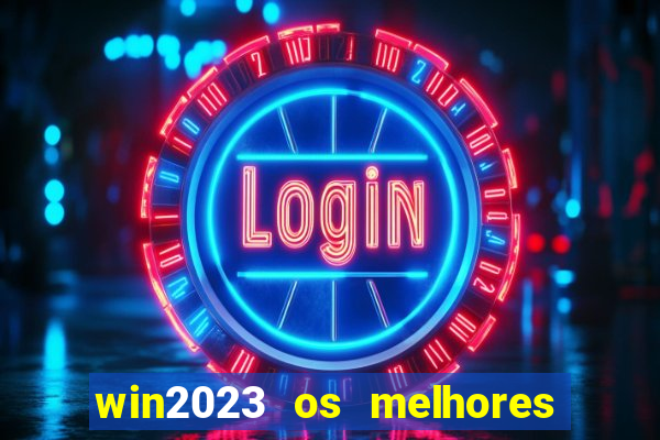 win2023 os melhores jogos de cassino