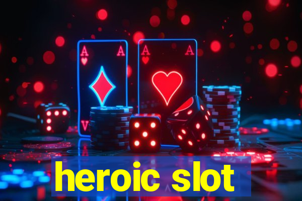 heroic slot