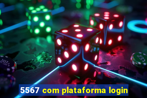 5567 com plataforma login