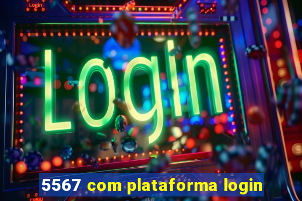 5567 com plataforma login