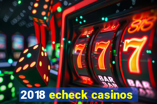 2018 echeck casinos