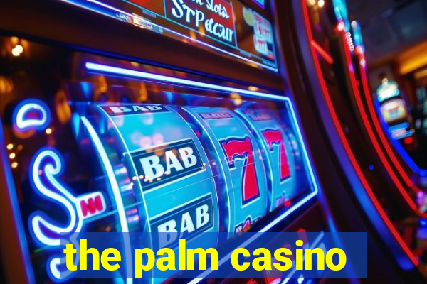 the palm casino