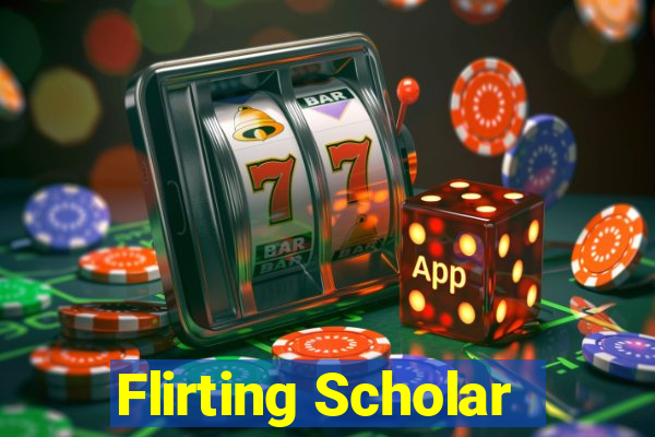 Flirting Scholar