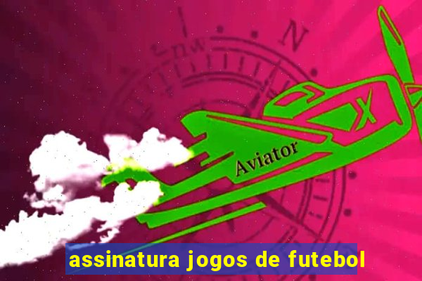 assinatura jogos de futebol