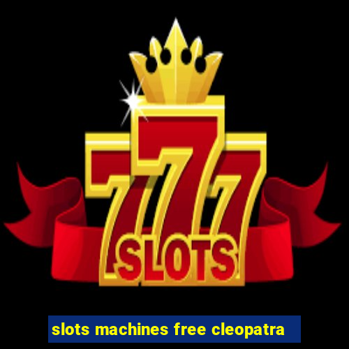 slots machines free cleopatra