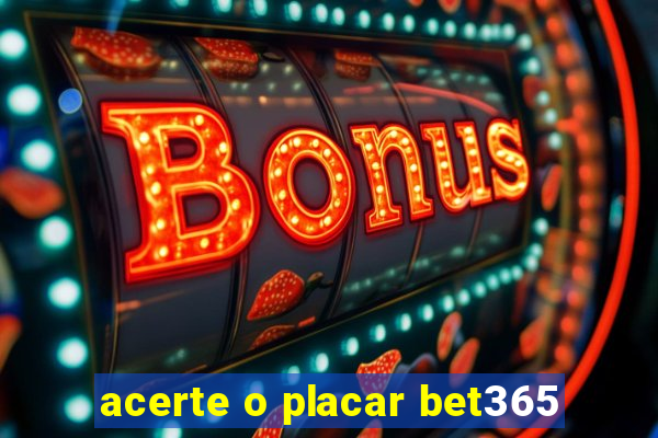 acerte o placar bet365