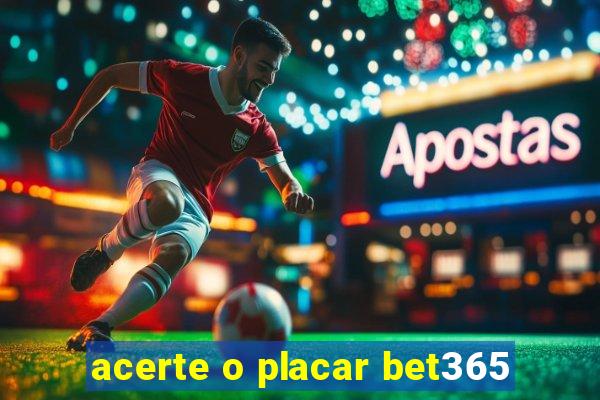 acerte o placar bet365