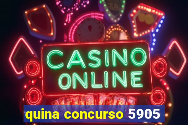 quina concurso 5905