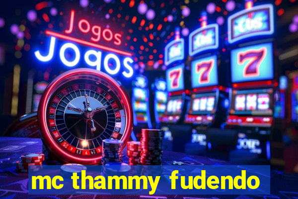 mc thammy fudendo