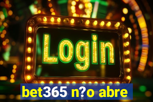 bet365 n?o abre