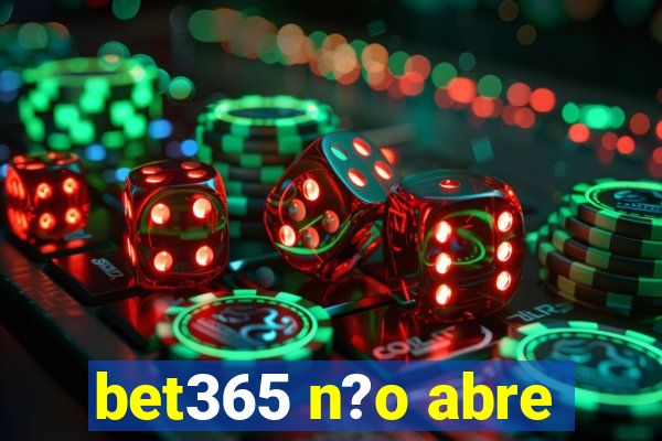 bet365 n?o abre