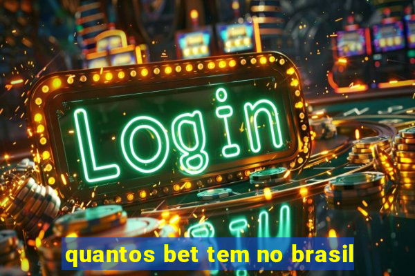 quantos bet tem no brasil