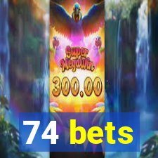 74 bets