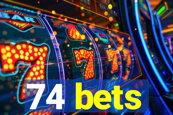 74 bets