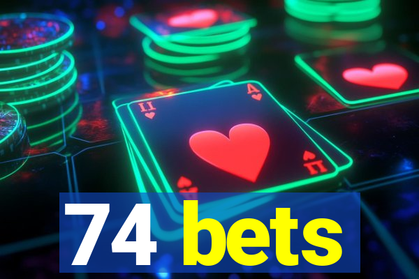 74 bets