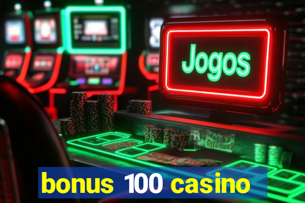 bonus 100 casino