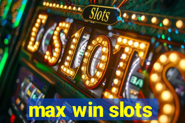 max win slots