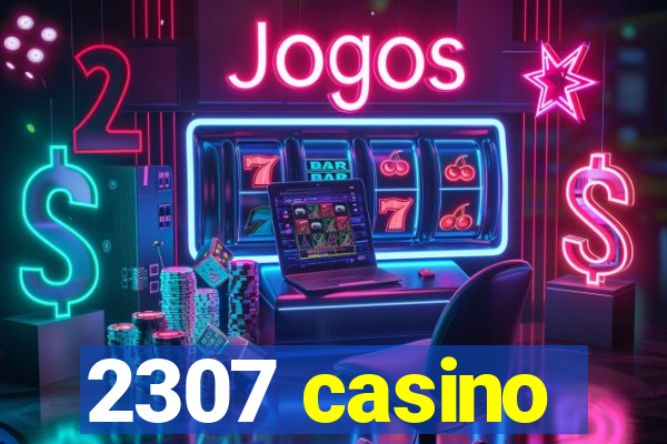 2307 casino