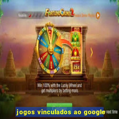 jogos vinculados ao google