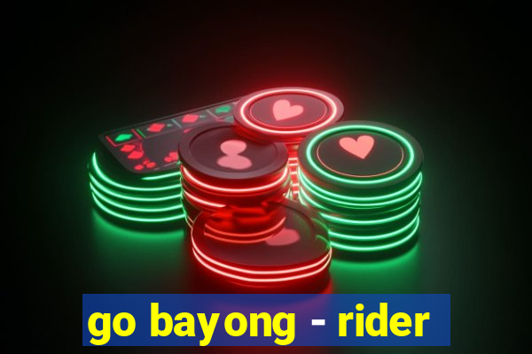 go bayong - rider